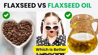 Flaxseed vs Flaxseed Oil Which Is Better