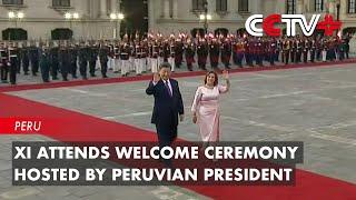 Xi Attends Welcome Ceremony Hosted by Peruvian President