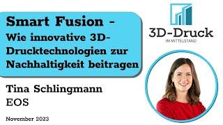 Smart Fusion: Innovative 3D-Drucktechnologien - Beitrag zur Nachhaltigkeit | Tina Schlingmann (EOS)