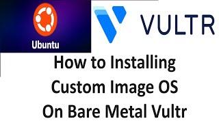 Installing Custom Image Windows for Bare Metal Vultr Made Simple