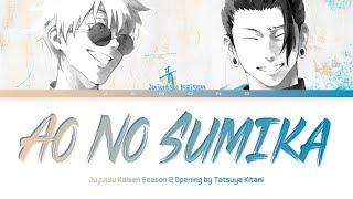 Jujutsu Kaisen Season 2 - Opening FULL "Ao No Sumika" by Tatsuya Kitani (Lyrics)