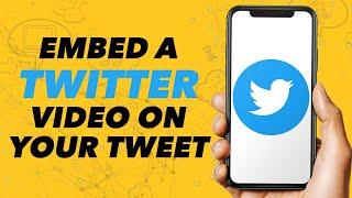 How You Can Embed a Twitter Video on Your Tweet (Absolute Digital)