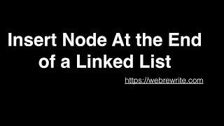 Insert Node At the End of a Linked List - Java Code