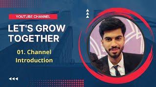 Let's Grow Together- Channel Introduction