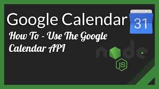 How To Use The Google Calendar API with NodeJS: A Step-by-Step Guide