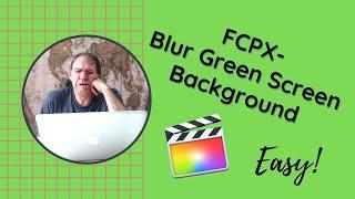 FCPX-Blur GREEN SCREEN Background in Final Cut Pro X