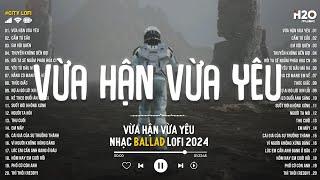 Nhạc Chill TikTok - Vừa Hận Vừa Yêu... Nên Xin Em Đừng Phản Bội Anh - Nhạc Lofi Chill Hay Nhất 2024