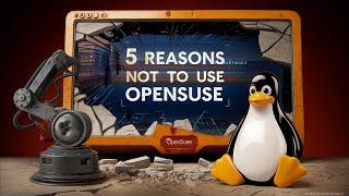 5 Reasons Not To Use openSUSE Tumbleweed