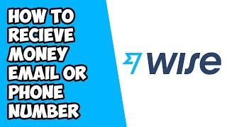 How To Receive Money Using Your Email or Phone Number on Wise (TransferWise)