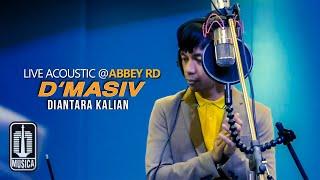 D'MASIV - Diantara Kalian (Live Acoustic @ABBEY RD)