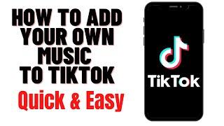 HOW TO ADD YOUR OWN MUSIC TO TIKTOK