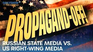 PROPAGAND-OFF: Russian State Media vs. US Right-Wing Media | The Daily Show