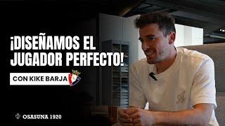  Diseñamos el jugador perfecto junto a Kike Barja | Osasuna