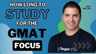 How Long to Study for GMAT Focus: GMAT Expert's Advice