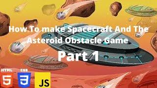 How To make Spacecraft And The Asteroid Obstacle Game ️| Part 1 | HTML CSS JS | Prem Mhatre CodeZ