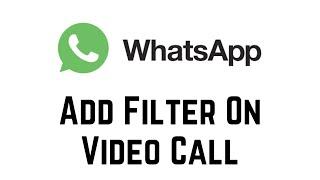 How To Add Filter On Whatsapp Video Call | Enable WhatsApp Video Call Filters