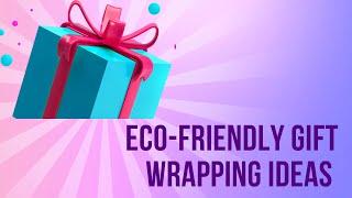 Eco-Friendly Gift Wrapping Ideas