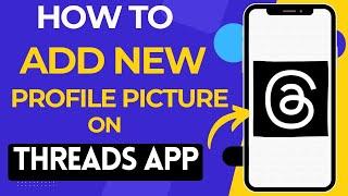 How to Add a New Profile Picture on Threads App by Instagram | Instagram New App Usage