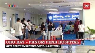 Cho Ray – Phnom Penh Hospital gets ready to receive Covid-19 patients | VTV World