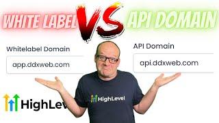 Difference Between API Domain and WhiteLabel Domain in HighLevel