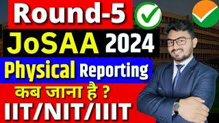 JoSAA Round-5 Result OUT- IIT, NIT, IIIT Physical Reporting Process!| कब जाना है? | CSAB 2024