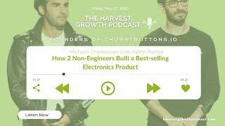 How 2 Non-Engineers Built a Best-selling Electronics Product - Chubby Buttons | HG Podcast