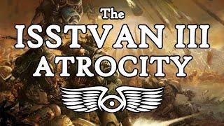 The Horus Heresy: The Complete History of the Isstvan III Atrocity (Warhammer 40K Lore)