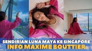 SENDIRIAN  LUNA MAYA Pergi ke SINGAPORE Tanpa MAXIME BOUTTIER "SIBUK" 