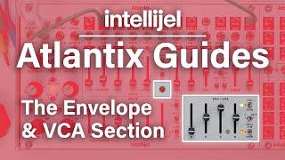 Atlantix Guide: The Envelope & VCA Section