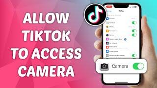 How to Allow TikTok to Access Camera