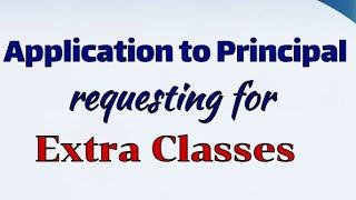 Write an Application to principal requesting to arrange Extra Classes Request Letter to Principal