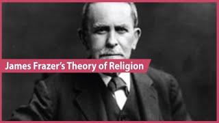 Explaining James Frazer's Theory of Religion (Magic and Religion)