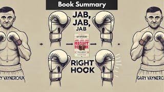 Jab, Jab, Jab, Right Hook by Gary Vaynerchuk | Book Summary in 5 Minutes