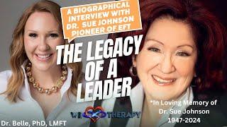 Legacy of a Leader-Biographical Interview of Dr. Sue Johnson Pioneer of Emotionally Focused Therapy