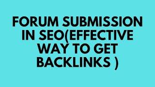 Complete guide Forum Submission in SEO| Best Off Page technique to get Backlinks 2020