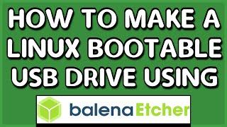 How to Make a Linux Bootable USB Drive Using balena Etcher