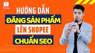 Hướng dẫn đăng sản phẩm trên Shopee chuẩn SEO - Lên TOP trong 1 ngày