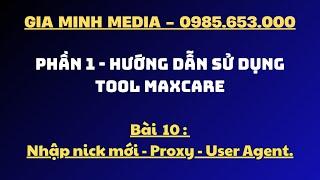 Bài 10  -  Hướng dẫn nhập nick mới  - Proxy  - User Agent  lên tool Maxcare.