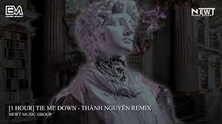 [1 HOUR] TIE ME DOWN (THÀNH NGUYÊN REMIX) - GRYFFIN & NEWT MUSIC GROUP | Nhạc Remix Hot TikTok