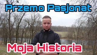 Przemo Pasjonat - Moja Historia