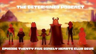 The Determined Podcast: Episode Twenty Five ft. BonelyHearts Devs and InsanelyADD