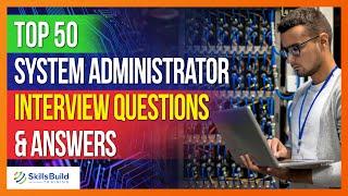 Top 50  System Administrator Interview Questions and Answers