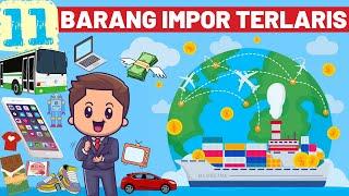 11 BARANG IMPOR YANG LAKU KERAS DI INDONESIA - BELAJAR EKSPOR EXPORT IMPORT DARI CHINA TERLARIS