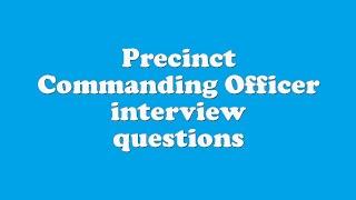 Precinct Commanding Officer interview questions