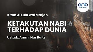 Ketakutan Nabi ﷺ Terhadap Dunia | Ustadz Ammi Nur Baits