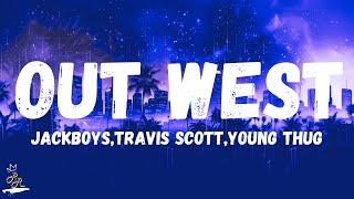 JACKBOYS - Out West (with Travis Scott feat. Young Thug) (Lyrics)