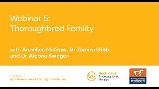 AgriFutures Thoroughbred Horse Program Webinar Series - Webinar 5: Thoroughbred Fertility