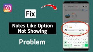 How to Fix Instagram Notes Like Option Not Showing