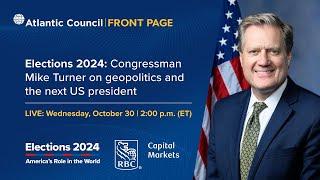 Elections 2024: Congressman Mike Turner on geopolitics and the next US president