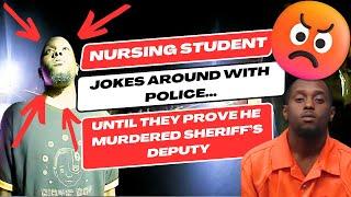 Nursing Student Jokes Around With Police - Until They Prove He Murdered Sheriff's Deputy